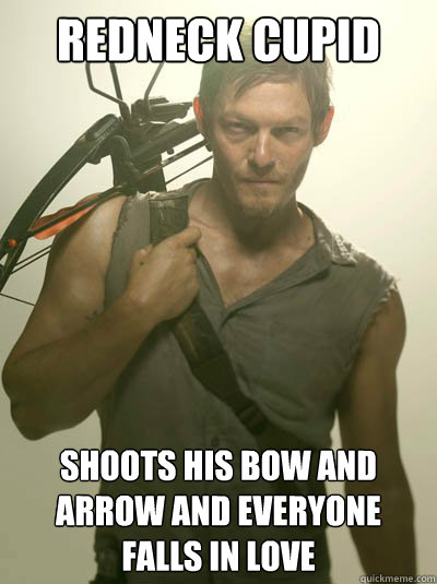 REdneck cupid shoots his bow and arrow and everyone falls in love - REdneck cupid shoots his bow and arrow and everyone falls in love  Daryl Dixon