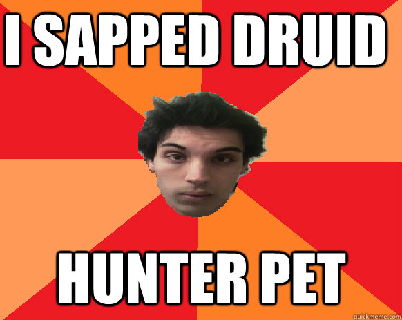 I SAPPED DRUID hunter pet  Idiot WoW player