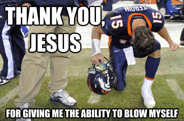 Thank you, Jesus for giving me the ability to blow myself - Thank you, Jesus for giving me the ability to blow myself  Tebow blows himself