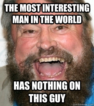 The Most Interesting Man in the World Has nothing on this guy  