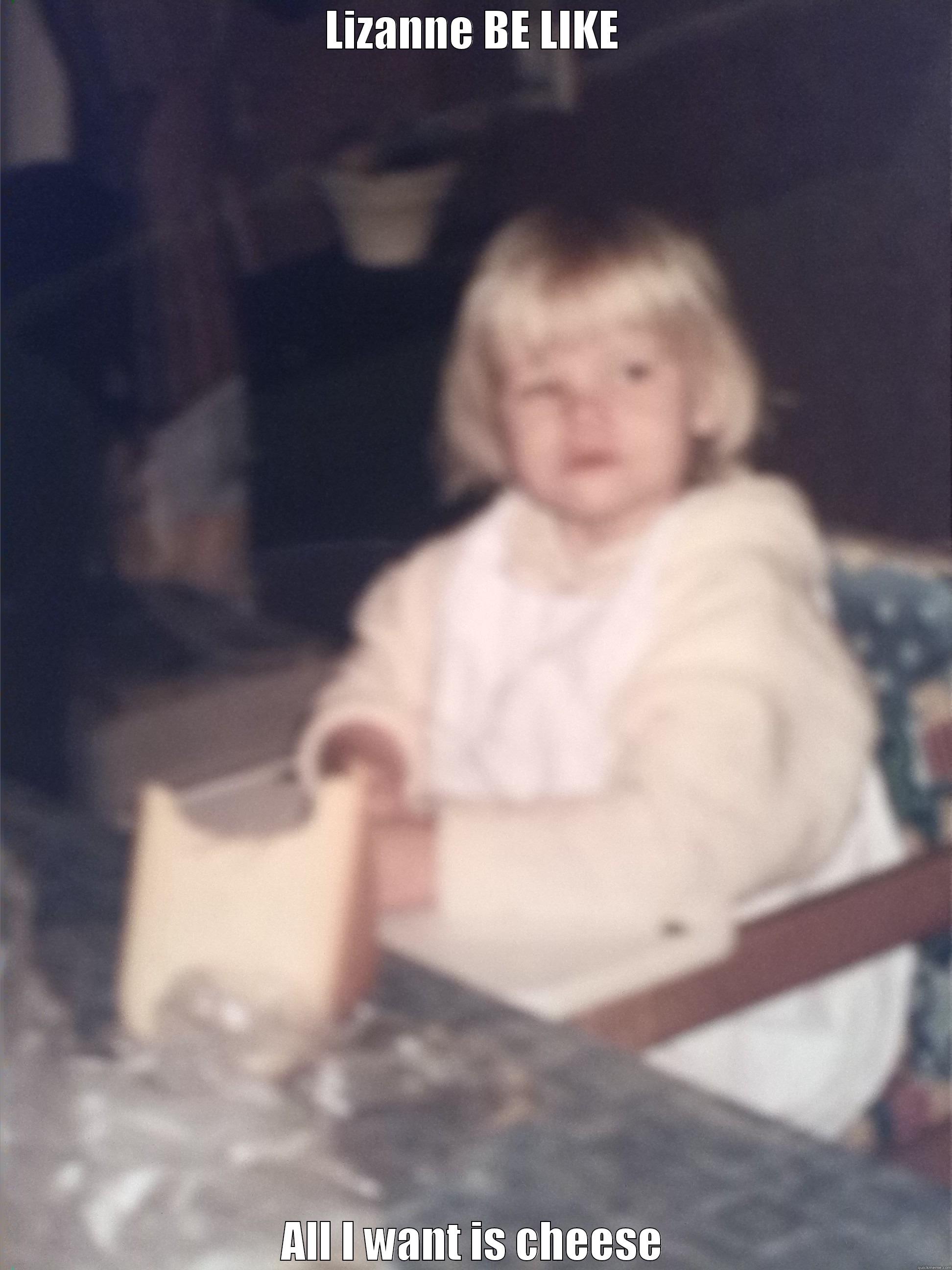 LIZANNE BE LIKE ALL I WANT IS CHEESE Misc