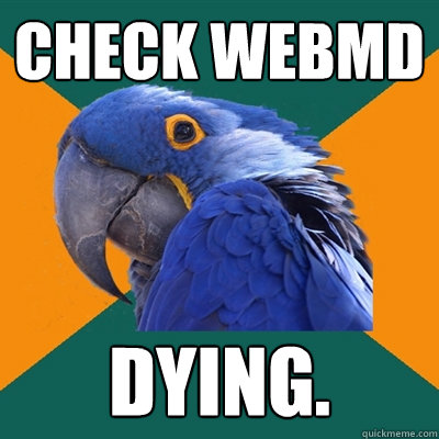 check webmd dying.  Paranoid Parrot
