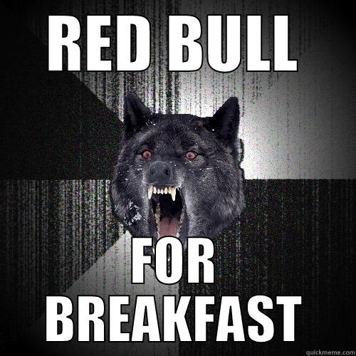 RED BULL FOR BREAKFAST Insanity Wolf