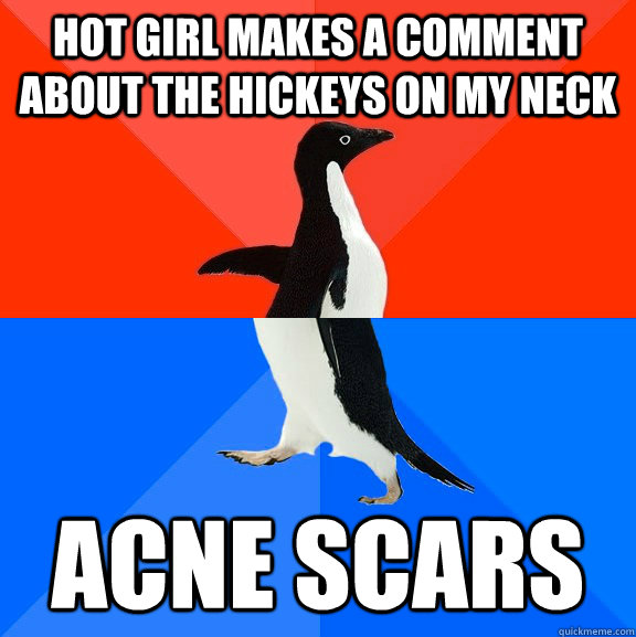 Hot girl makes a comment about the hickeys on my neck  acne scars  Socially Awesome Awkward Penguin