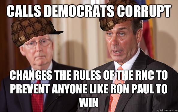 Calls Democrats corrupt Changes the rules of the RNC to prevent anyone like Ron Paul to win  Scumbag Republicans