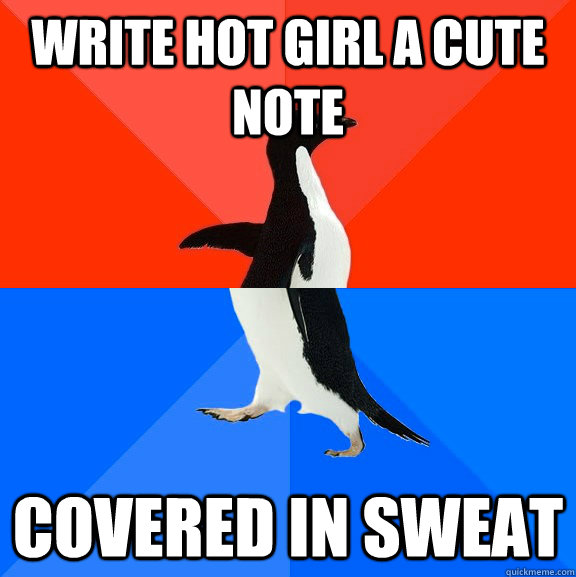 Write hot girl a cute note covered in sweat  Socially Awesome Awkward Penguin