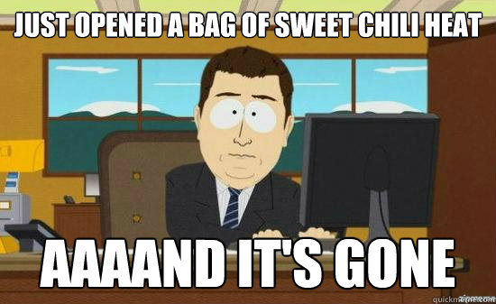 Just opened a bag of Sweet Chili Heat AAAAND it's gone  aaaand its gone