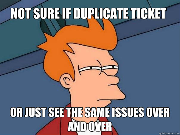 Not sure if duplicate ticket Or just see the same issues over and over - Not sure if duplicate ticket Or just see the same issues over and over  Futurama Fry