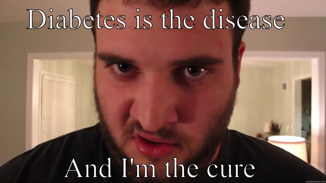 DIABETES IS THE DISEASE  AND I'M THE CURE Misc