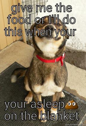 GIVE ME THE FOOD OR I'LL DO THIS WHEN YOUR  YOUR ASLEEP Good Dog Greg