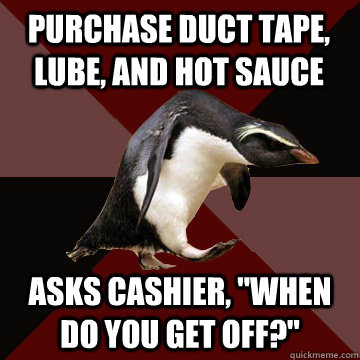 Purchase duct tAPE, lube, and hot sauce  Asks cashier, 