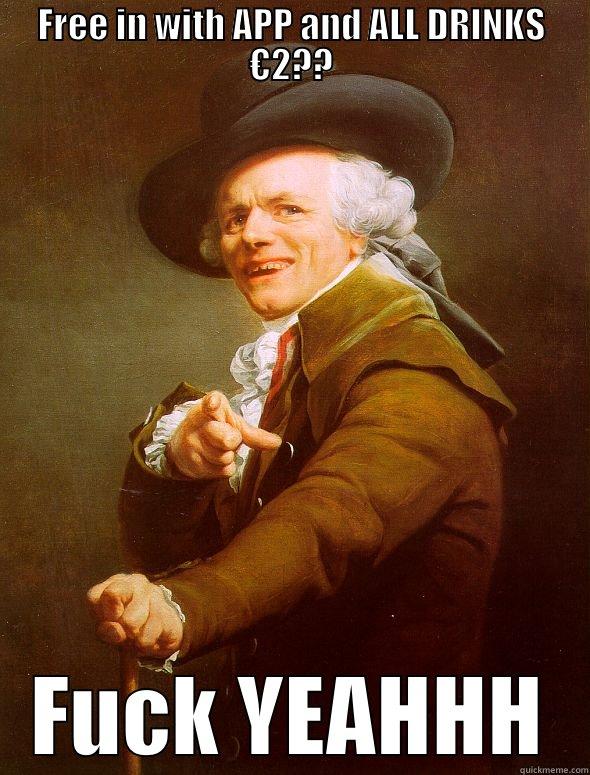 FREE IN WITH APP AND ALL DRINKS €2?? FUCK YEAHHH Joseph Ducreux