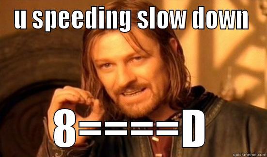 U SPEEDING SLOW DOWN 8====D Boromir