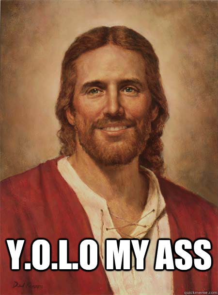 Y.O.L.O my ass - Y.O.L.O my ass  Blue Collar Jesus