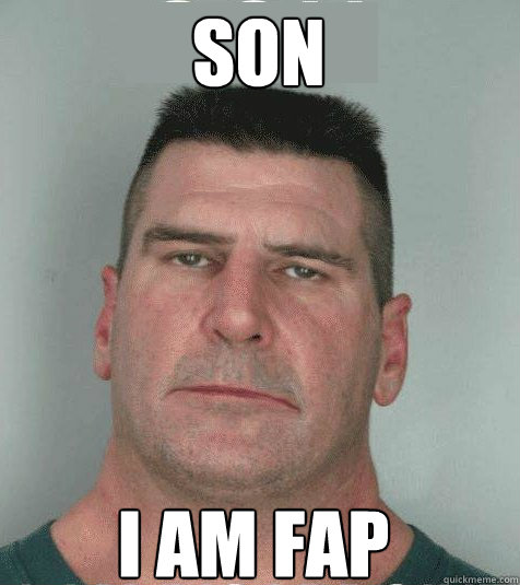 Son  I am fap - Son  I am fap  Son I am Disappoint