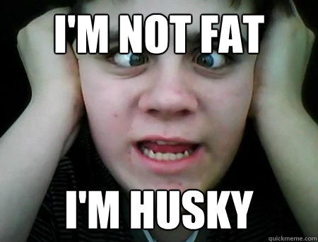 I'm not fat I'm Husky  Jared Milton