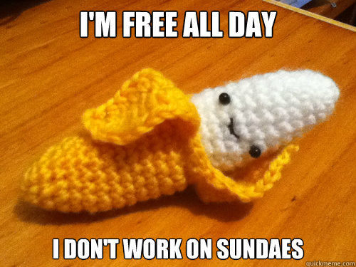 I'm free all day I don't work on sundaes - I'm free all day I don't work on sundaes  Seductive Banana