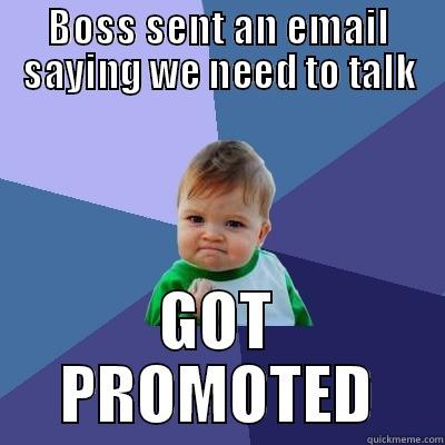 BOSS SENT AN EMAIL SAYING WE NEED TO TALK GOT PROMOTED Success Kid
