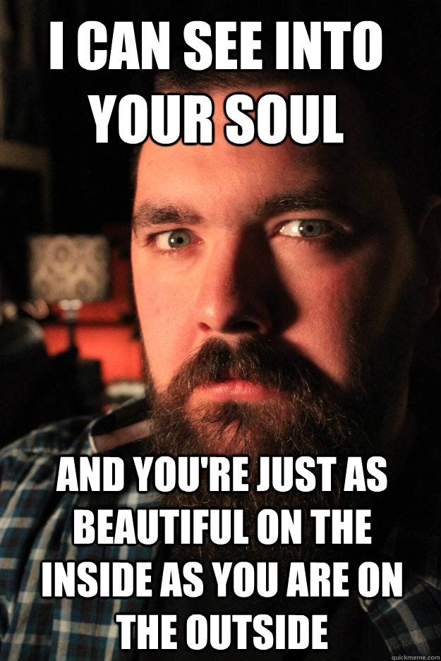 i can see into your soul and you're just as beautiful on the inside as you are on the outside   Dating Site Murderer