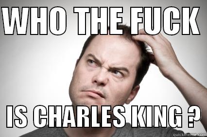 who the fuck ?  - WHO THE FUCK    IS CHARLES KING ? Misc