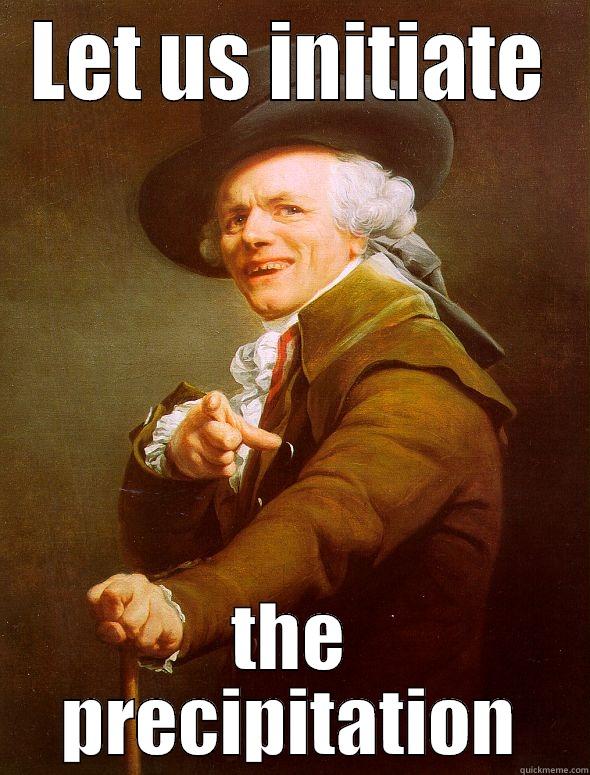 LET US INITIATE THE PRECIPITATION Joseph Ducreux