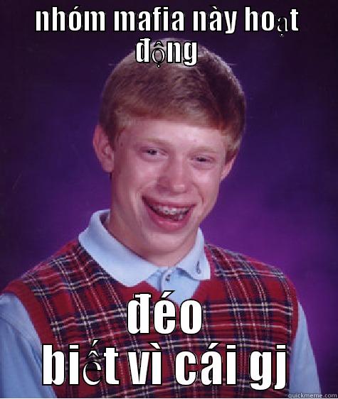 NHÓM MAFIA NÀY HOẠT ĐỘNG ĐÉO BIẾT VÌ CÁI GJ Bad Luck Brian