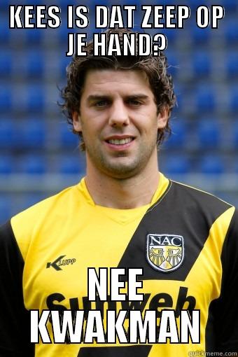 KEES IS DAT ZEEP OP JE HAND? NEE KWAKMAN Misc