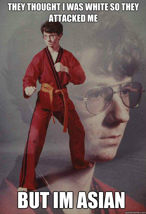 They thought i was white so they attacked me BUT IM ASIAN  Karate Kyle original