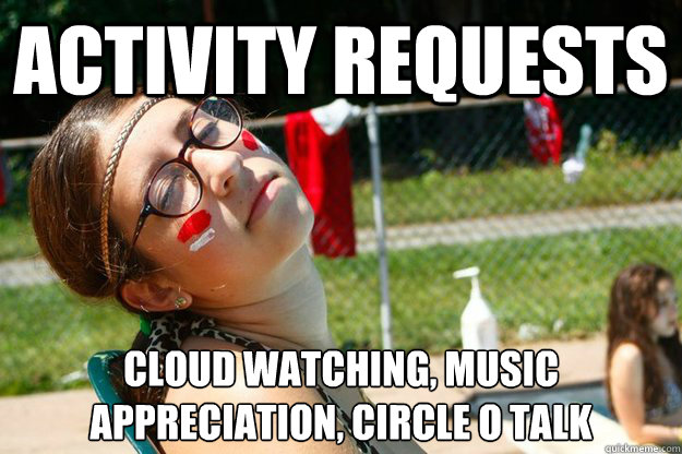 activity requests cloud watching, music appreciation, circle o talk  
