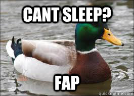 Cant sleep? fap  Good Advice Duck