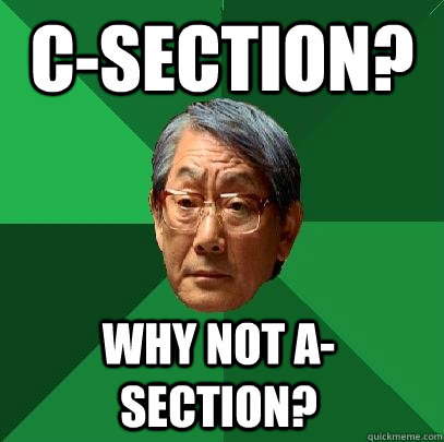 c-section? why not a-section?  High Expectations Asian Father