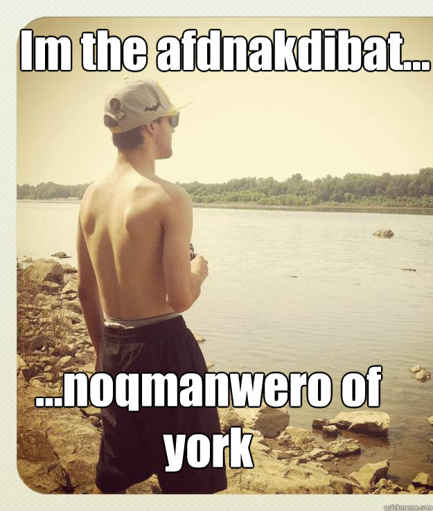 Im the afdnakdibat... ...noqmanwero of york  Batman