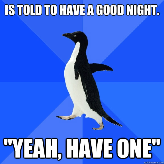 IS told to have a good night. 