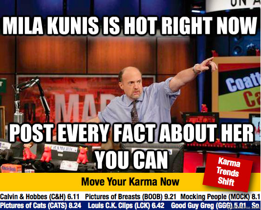 Mila Kunis is hot right now post every fact about her you can  Mad Karma with Jim Cramer