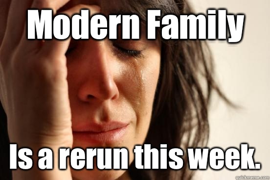 Modern Family Is a rerun this week.  First World Problems