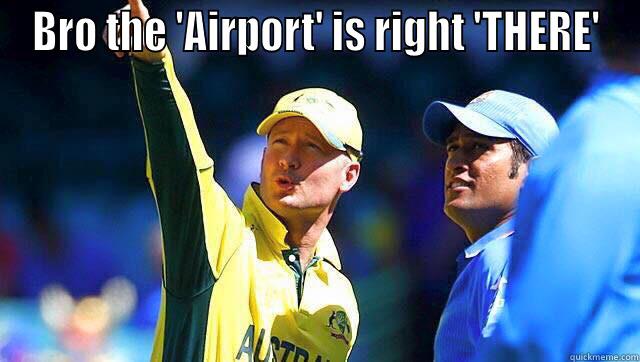BRO THE 'AIRPORT' IS RIGHT 'THERE'  Misc