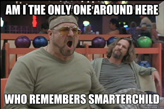Am I the only one around here who remembers smarterchild  Angry Walter