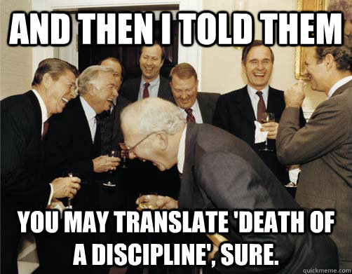 And then I told them You may translate 'Death of a Discipline', sure. - And then I told them You may translate 'Death of a Discipline', sure.  And then I told them
