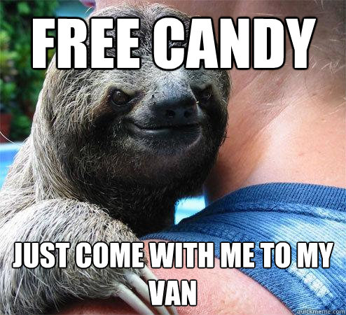 Free CANDY Just come with me to my van - Free CANDY Just come with me to my van  Suspiciously Evil Sloth