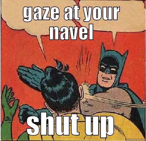 GAZE AT YOUR NAVEL SHUT UP Batman Slapping Robin