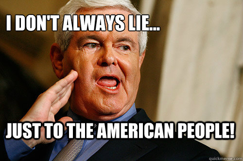 I don't always lie... Just to the American people!  