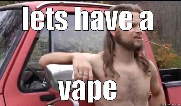 LETS HAVE A VAPE Almost Politically Correct Redneck