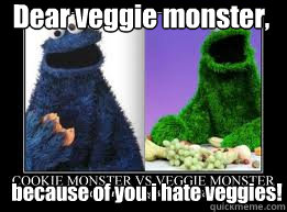 Dear veggie monster, because of you i hate veggies! - Dear veggie monster, because of you i hate veggies!  veggievscookiemonster