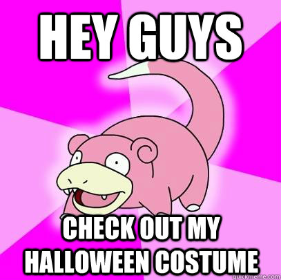 Hey guys check out my halloween costume  Slowpoke