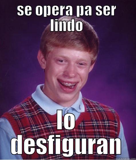 SE OPERA PA SER LINDO LO DESFIGURAN Bad Luck Brian