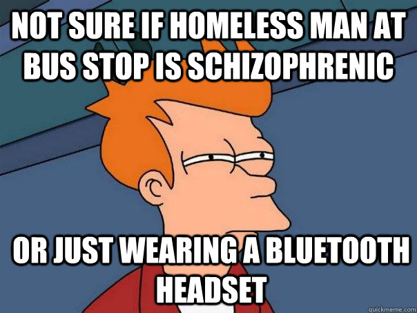 Not sure if homeless man at bus stop is schizophrenic or just wearing a Bluetooth headset  Futurama Fry