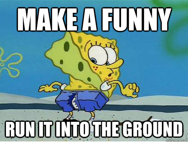 make a funny Run it into the ground - make a funny Run it into the ground  Misc