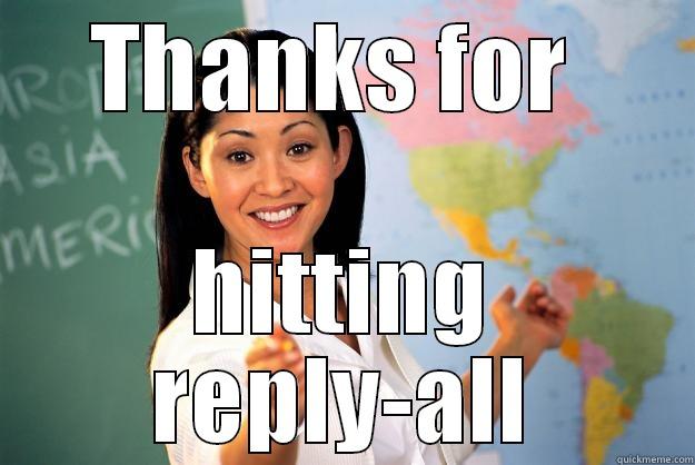 THANKS FOR  HITTING REPLY-ALL Unhelpful High School Teacher