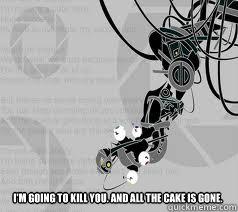 I'm going to Kill you. And all the cake is gone.  - I'm going to Kill you. And all the cake is gone.   Misc