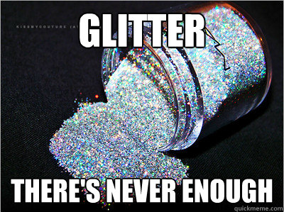 glitter there's never enough - glitter there's never enough  Glitter